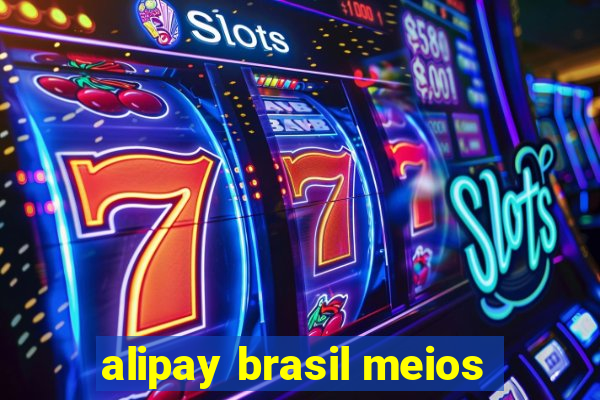 alipay brasil meios